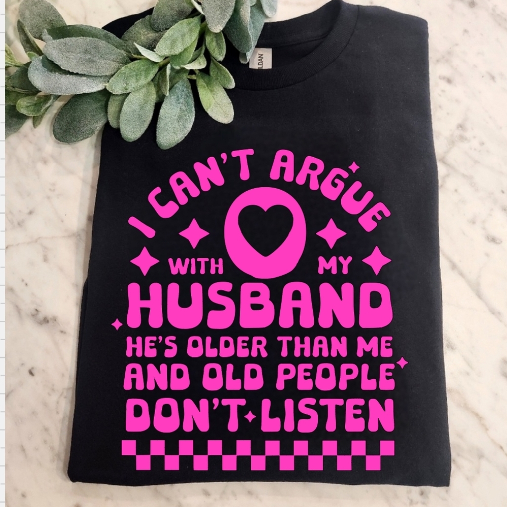 Funny Wife life shirt can't argue with my husband old people dont listen pink